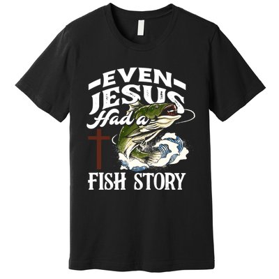 Funny Christian Fisherman Even Jesus Had A Fish Story Premium T-Shirt