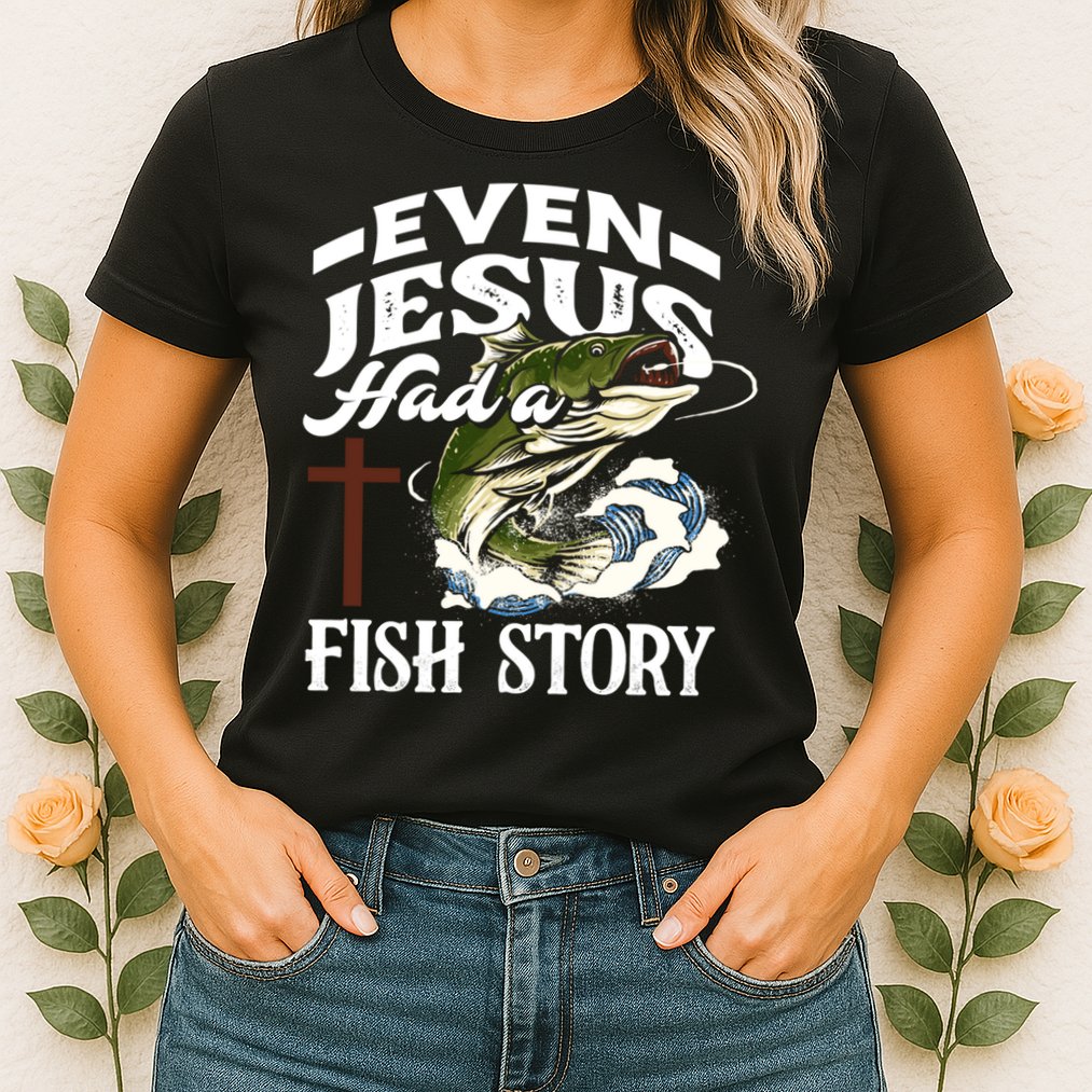 Funny Christian Fisherman Even Jesus Had A Fish Story Womens T-Shirt