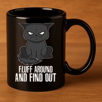 Funny Cat Fluff Around And Find Out 11oz C Handle Ceramic Mug
