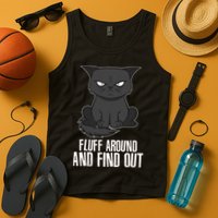 Funny Cat Fluff Around And Find Out Tank Top