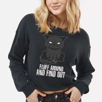 Funny Cat Fluff Around And Find Out Cropped Pullover Crew