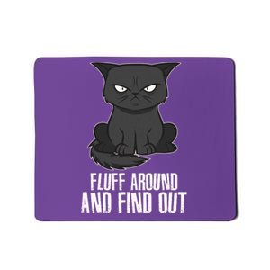 Funny Cat Fluff Around And Find Out Mousepad