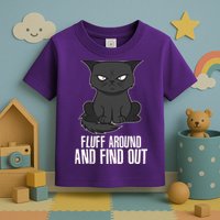 Funny Cat Fluff Around And Find Out Toddler T-Shirt
