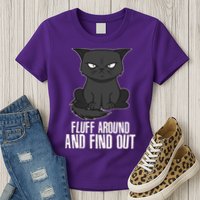 Funny Cat Fluff Around And Find Out Womens T-Shirt