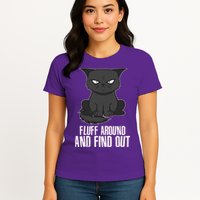 Funny Cat Fluff Around And Find Out Womens T-Shirt