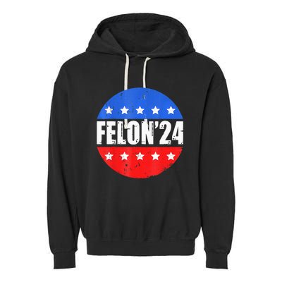 Felon24 Convicted Felon Pro Trump 2024 Garment-Dyed Fleece Hoodie