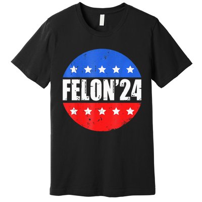 Felon24 Convicted Felon Pro Trump 2024 Premium T-Shirt