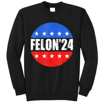 Felon24 Convicted Felon Pro Trump 2024 Tall Sweatshirt