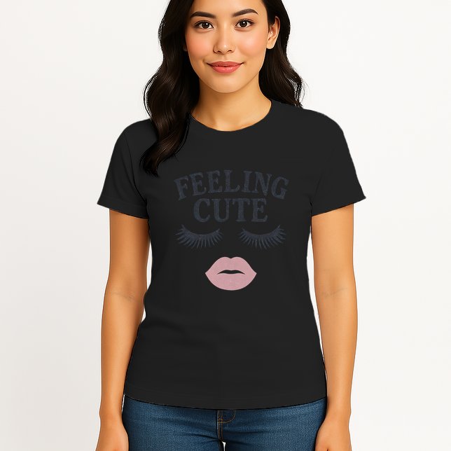 Feeling Cute Womens T-Shirt