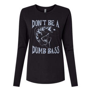 Funny Cool Fish Bass Fishing Dad Man DonT Be A Dumb Bass Womens Cotton Relaxed Long Sleeve T-Shirt