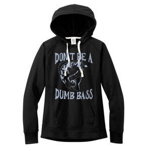 Funny Cool Fish Bass Fishing Dad Man DonT Be A Dumb Bass Women's Fleece Hoodie