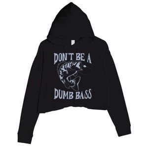 Funny Cool Fish Bass Fishing Dad Man DonT Be A Dumb Bass Crop Fleece Hoodie