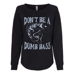 Funny Cool Fish Bass Fishing Dad Man DonT Be A Dumb Bass Womens California Wash Sweatshirt