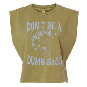 Funny Cool Fish Bass Fishing Dad Man DonT Be A Dumb Bass Garment-Dyed Women's Muscle Tee