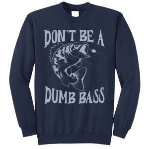 Funny Cool Fish Bass Fishing Dad Man DonT Be A Dumb Bass Sweatshirt