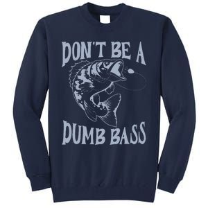 Funny Cool Fish Bass Fishing Dad Man DonT Be A Dumb Bass Tall Sweatshirt