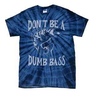 Funny Cool Fish Bass Fishing Dad Man DonT Be A Dumb Bass Tie-Dye T-Shirt