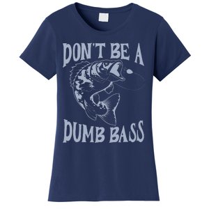 Funny Cool Fish Bass Fishing Dad Man DonT Be A Dumb Bass Women's T-Shirt