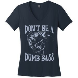 Funny Cool Fish Bass Fishing Dad Man DonT Be A Dumb Bass Women's V-Neck T-Shirt