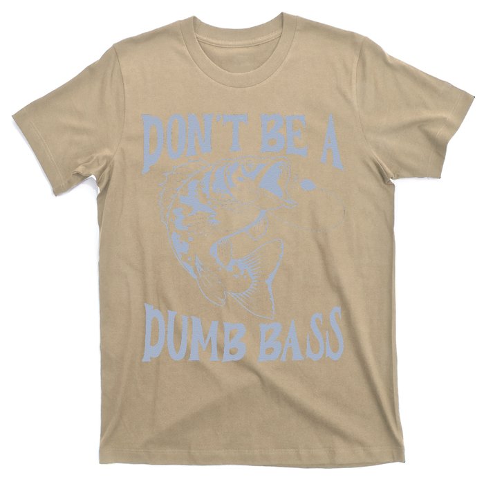 Funny Cool Fish Bass Fishing Dad Man DonT Be A Dumb Bass T-Shirt