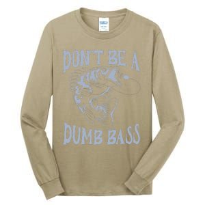 Funny Cool Fish Bass Fishing Dad Man DonT Be A Dumb Bass Tall Long Sleeve T-Shirt