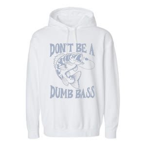 Funny Cool Fish Bass Fishing Dad Man DonT Be A Dumb Bass Garment-Dyed Fleece Hoodie