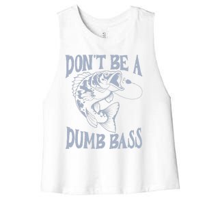 Funny Cool Fish Bass Fishing Dad Man DonT Be A Dumb Bass Women's Racerback Cropped Tank