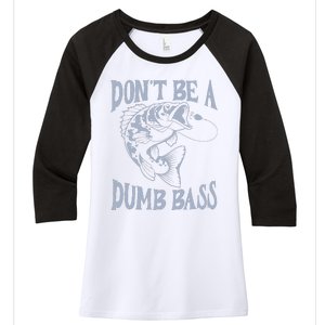 Funny Cool Fish Bass Fishing Dad Man DonT Be A Dumb Bass Women's Tri-Blend 3/4-Sleeve Raglan Shirt