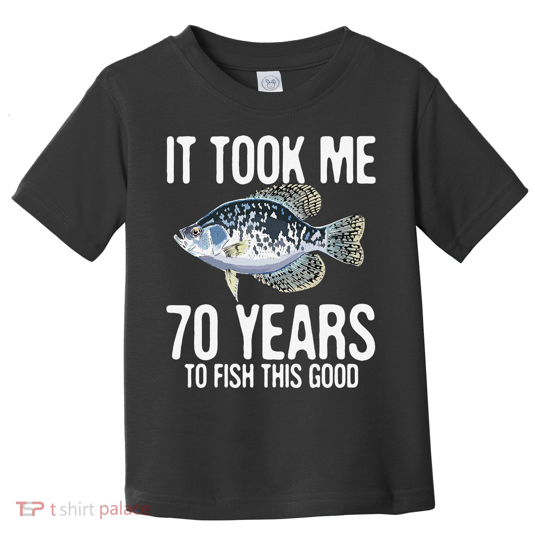 Funny Crappie Fishing 70th Birthday 70 Years To Fish Great Toddler T-Shirt