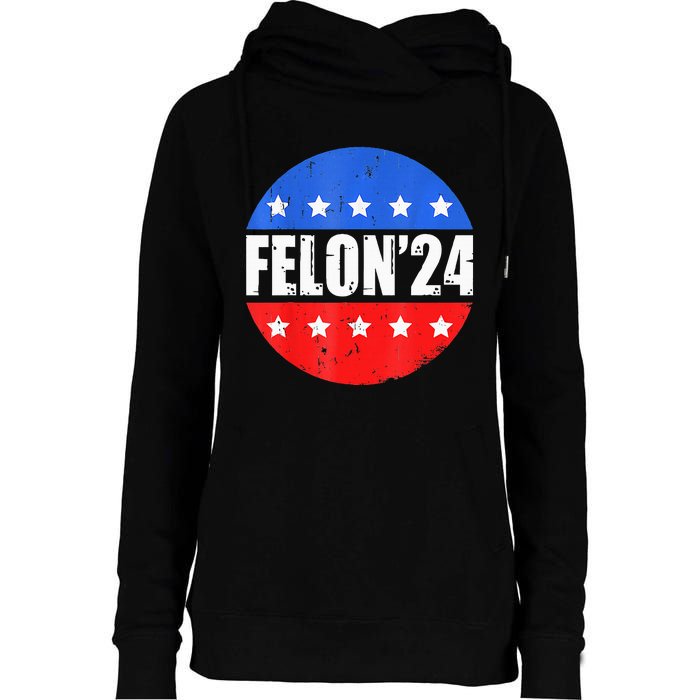 Felon24 Convicted Felon Pro Trump 2024 Womens Funnel Neck Pullover Hood