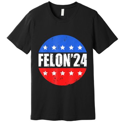 Felon24 Convicted Felon Pro Trump 2024 Premium T-Shirt