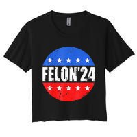 Felon24 Convicted Felon Pro Trump 2024 Women's Crop Top Tee