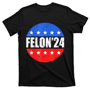 Felon24 Convicted Felon Funny Pro Trump 2024 T-Shirt