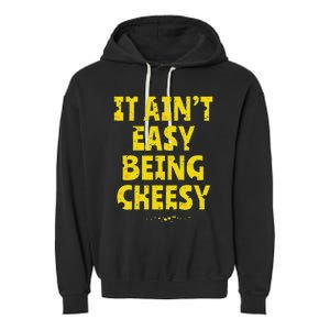 Funny Cheese Food Pun It AinT Easy Being Cheesy Quote Garment-Dyed Fleece Hoodie