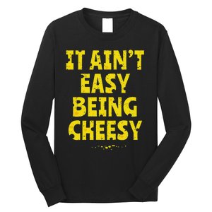 Funny Cheese Food Pun It AinT Easy Being Cheesy Quote Long Sleeve Shirt