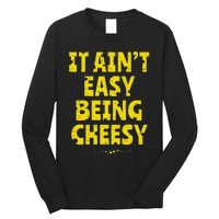 Funny Cheese Food Pun It AinT Easy Being Cheesy Quote Long Sleeve Shirt