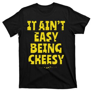 Funny Cheese Food Pun It AinT Easy Being Cheesy Quote T-Shirt