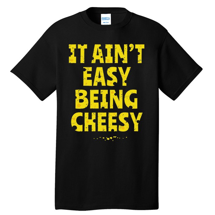 Funny Cheese Food Pun It AinT Easy Being Cheesy Quote Tall T-Shirt