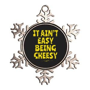 Funny Cheese Food Pun It AinT Easy Being Cheesy Quote Metallic Star Ornament