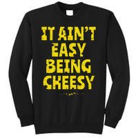 Funny Cheese Food Pun It AinT Easy Being Cheesy Quote Tall Sweatshirt