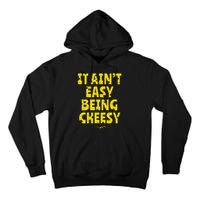 Funny Cheese Food Pun It AinT Easy Being Cheesy Quote Tall Hoodie