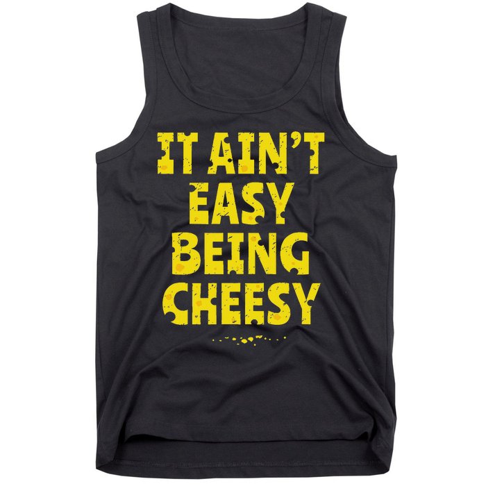 Funny Cheese Food Pun It AinT Easy Being Cheesy Quote Tank Top