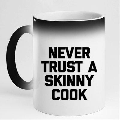 Funny Chef Funny Gift: Never Trust A Skinny Cook Funny Gift Funny Chef Meaningfu 11oz Black Color Changing Mug