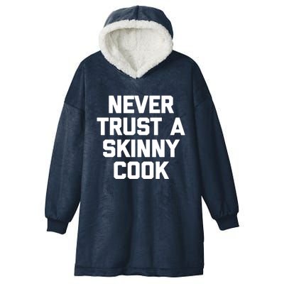 Funny Chef Funny Gift: Never Trust A Skinny Cook Funny Gift Funny Chef Meaningfu Hooded Wearable Blanket