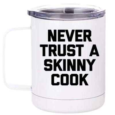 Funny Chef Funny Gift: Never Trust A Skinny Cook Funny Gift Funny Chef Meaningfu 12 oz Stainless Steel Tumbler Cup