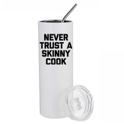 Funny Chef Funny Gift: Never Trust A Skinny Cook Funny Gift Funny Chef Meaningfu Stainless Steel Tumbler