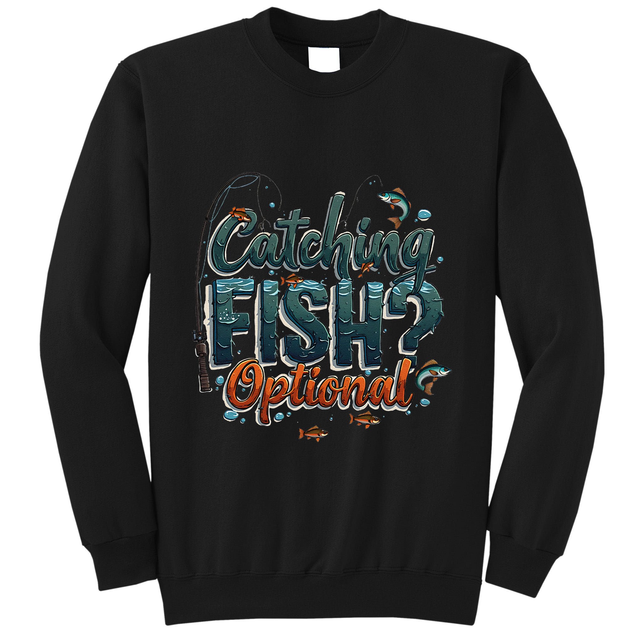 Fishing Catching Fish Optional Relaxing Required Tall Sweatshirt