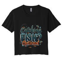 Fishing Catching Fish Optional Relaxing Required Women's Crop Top Tee