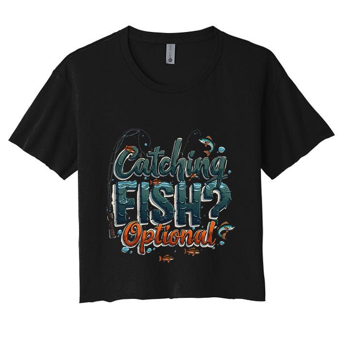 Fishing Catching Fish Optional Relaxing Required Women's Crop Top Tee