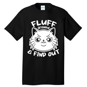 Funny Cat Fluff Around And Find Out Women Men Tall T-Shirt